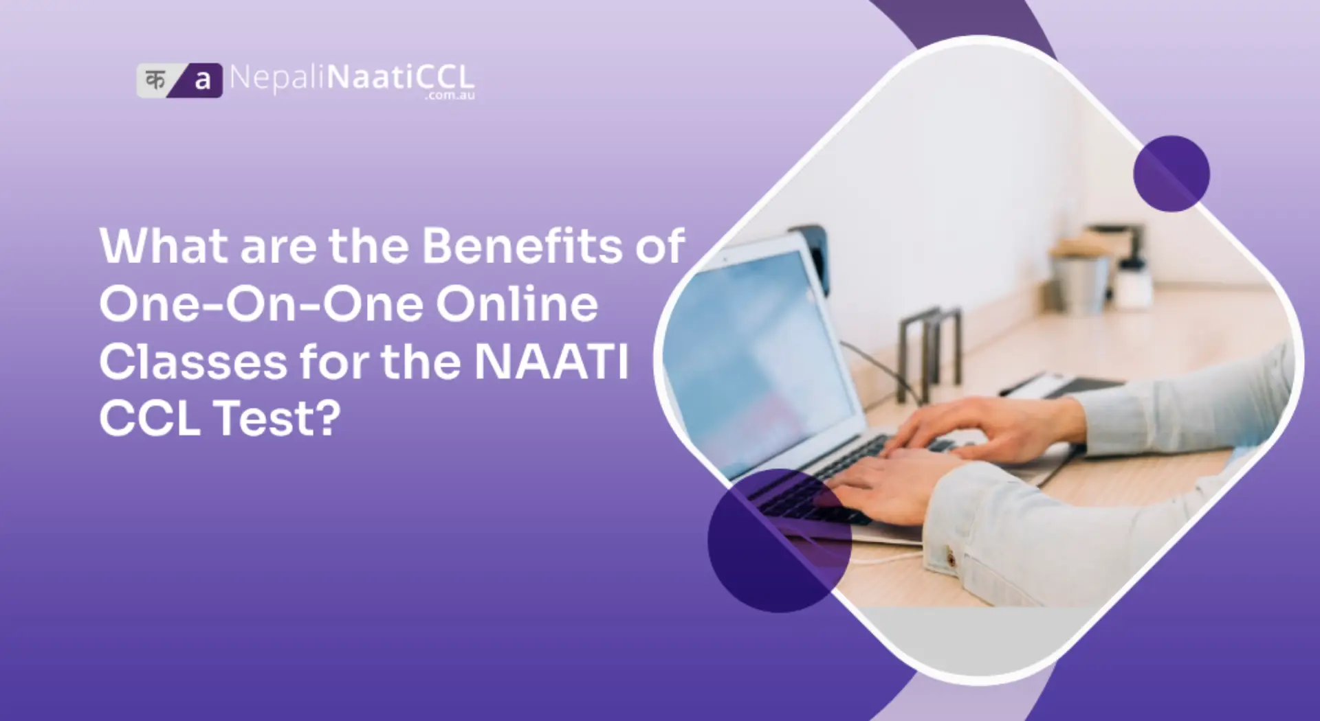 You are currently viewing What are the Benefits of One-On-One Online Classes for the NAATI CCL Test?